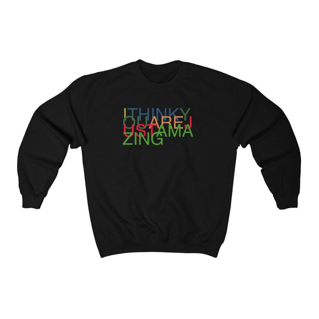 I Think You Are Amazing Sweatshirt