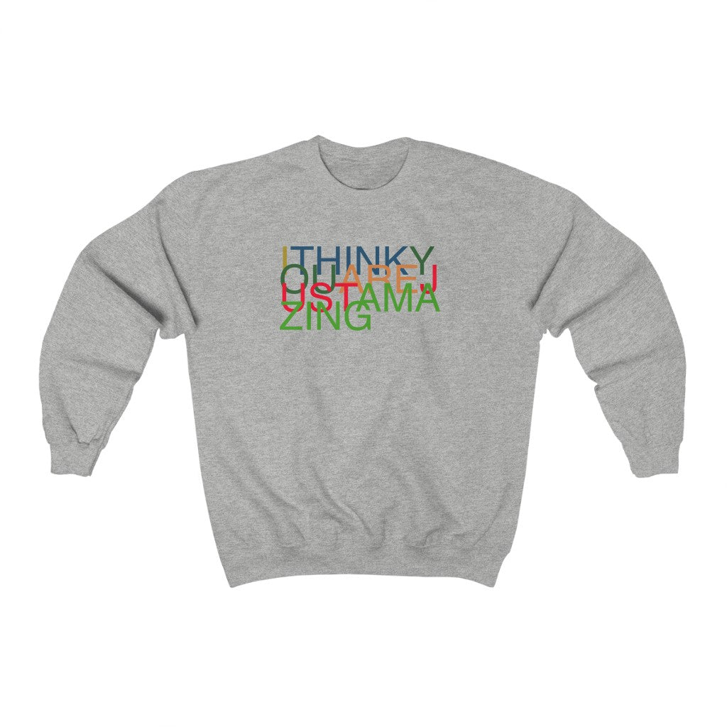 I Think You Are Amazing Sweatshirt