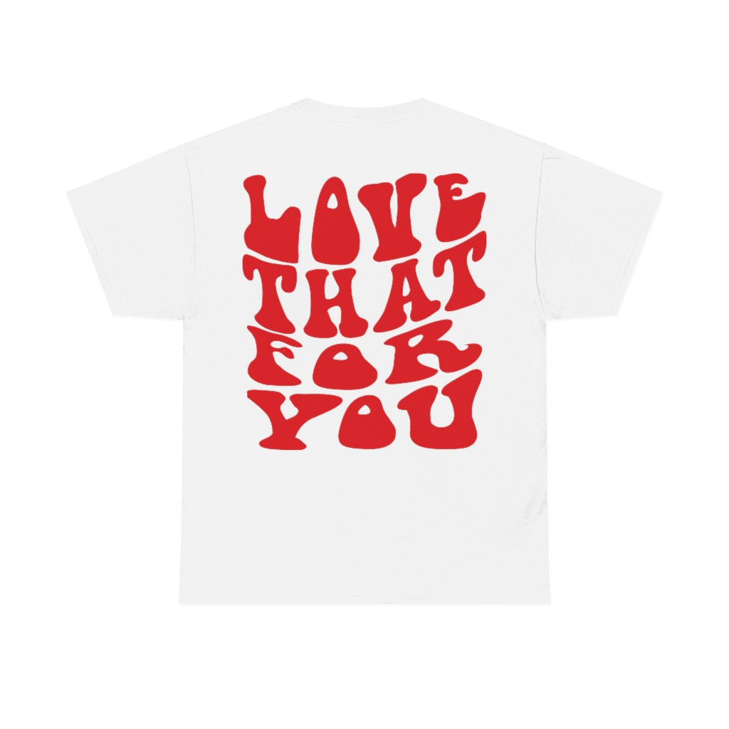 Love That For You Unisex Tee