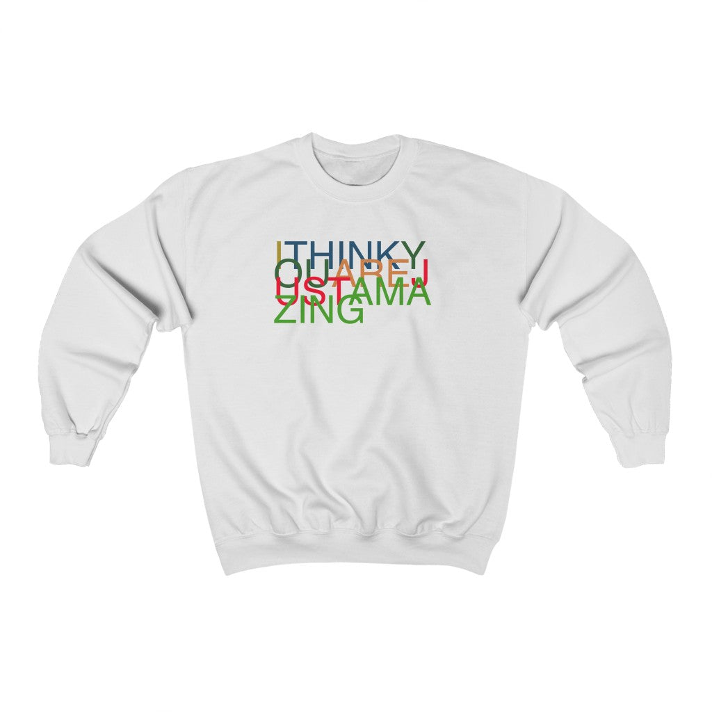 I Think You Are Amazing Sweatshirt