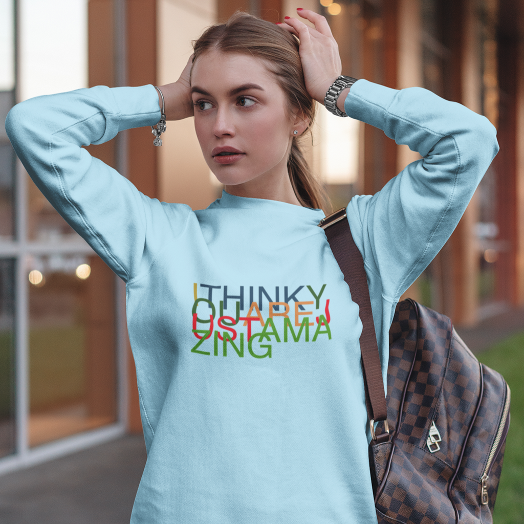 I Think You Are Amazing Sweatshirt